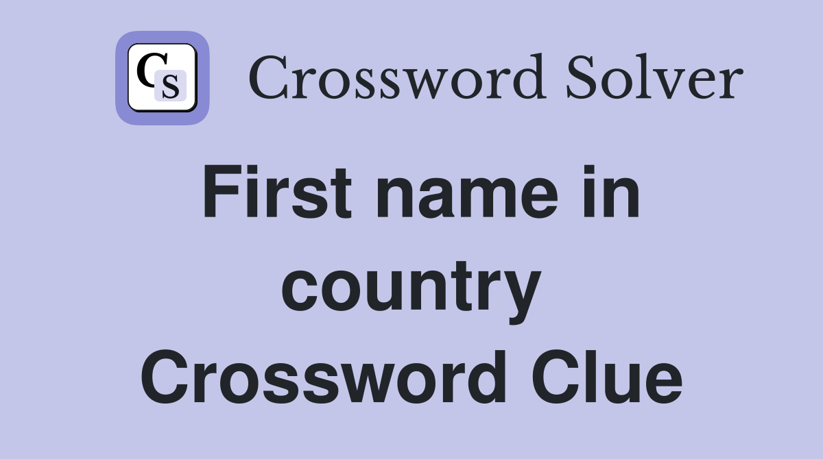 First name in country Crossword Clue Answers Crossword Solver